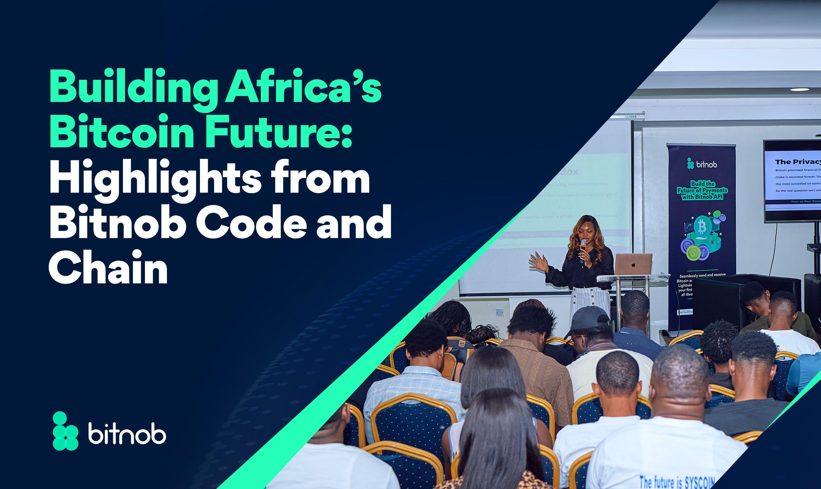 Building Africa’s Bitcoin Future: Highlights From Bitnob Code and Chain