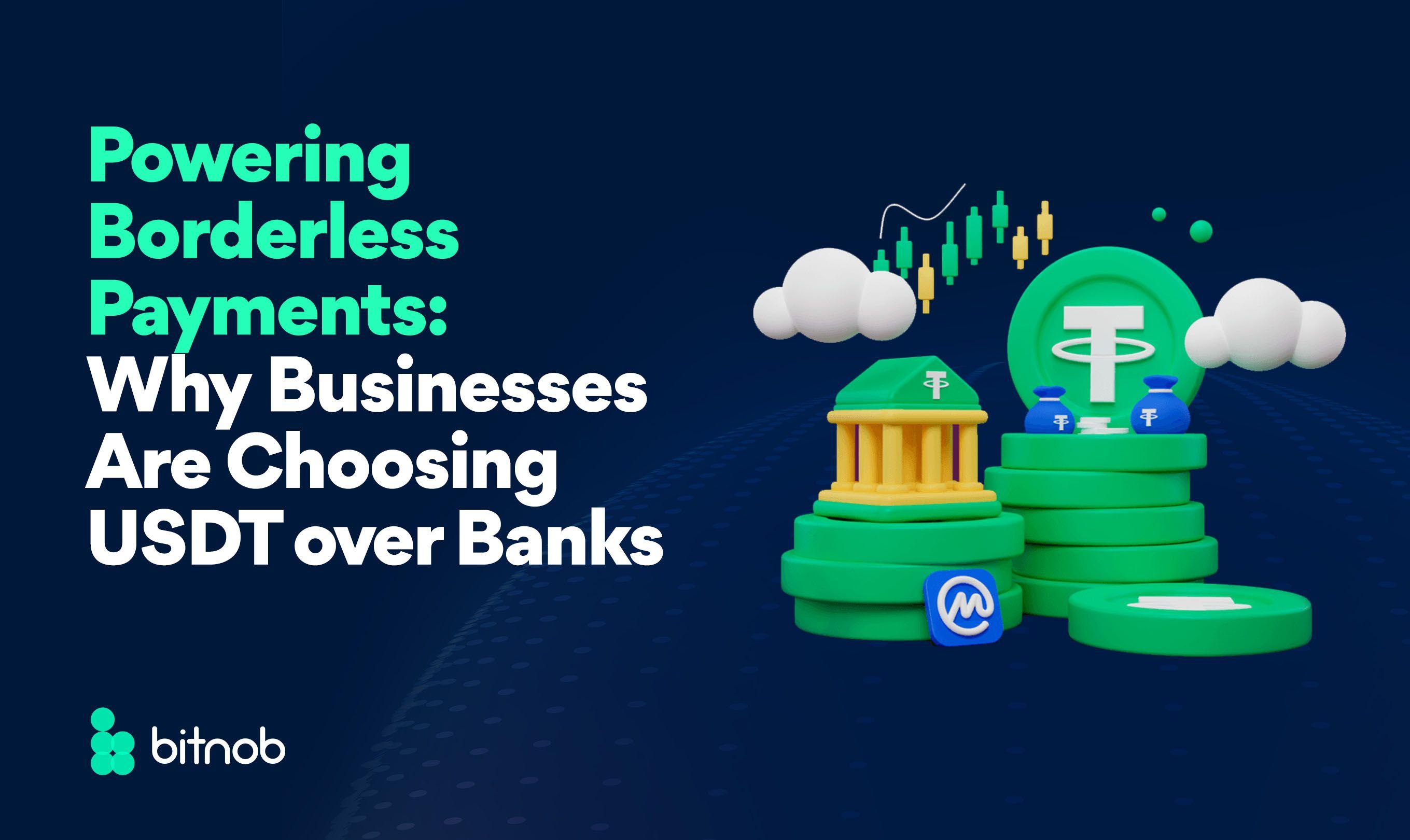 Powering Borderless Payments: Why Businesses Are Choosing USDT Over Banks