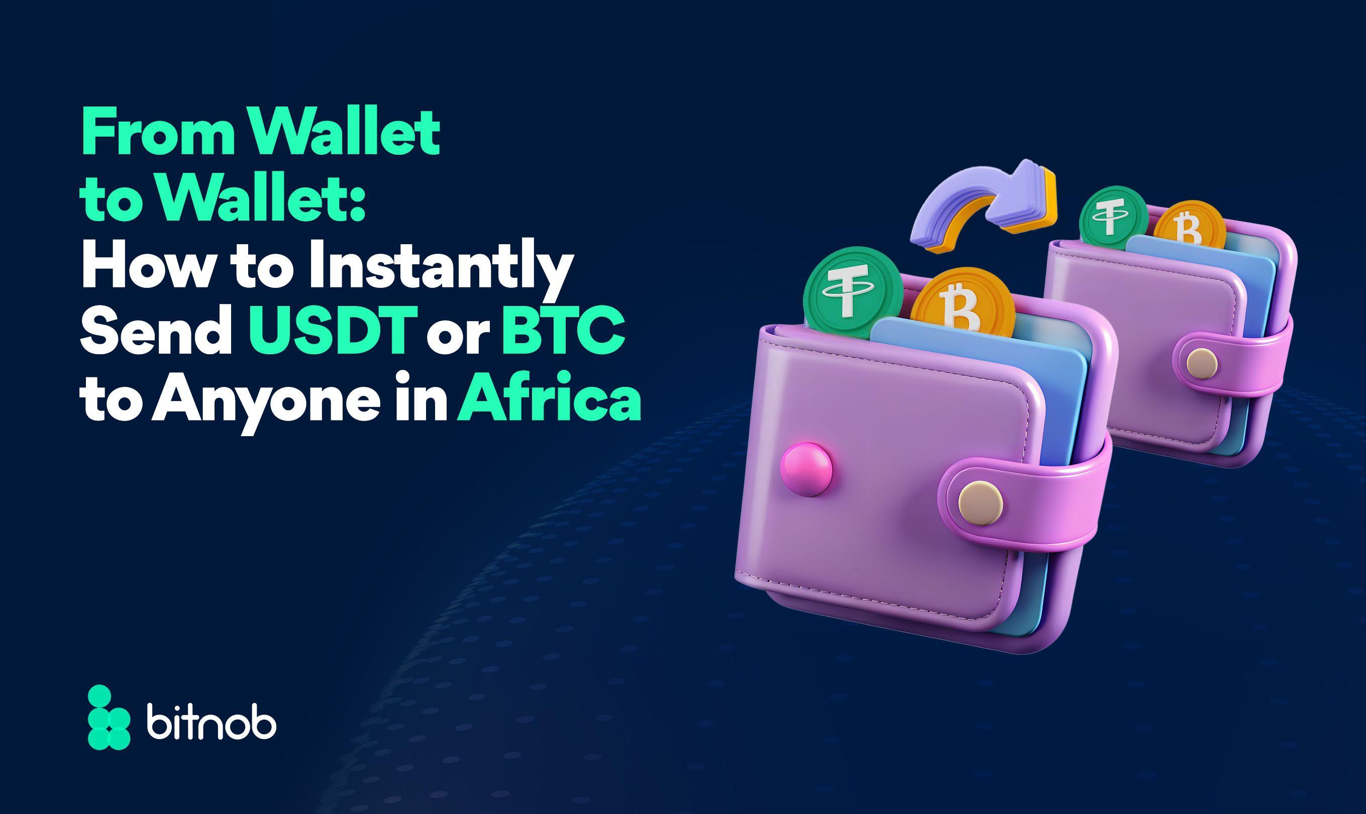 From Wallet to Wallet: How to Instantly Send USDT or BTC to Anyone in Africa